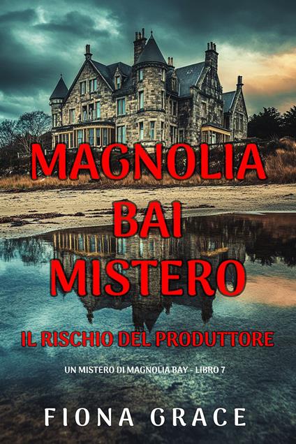 Il Rischio del Produttore (Un Mistero di Magnolia Bay - Libro 7) - Fiona Grace - ebook