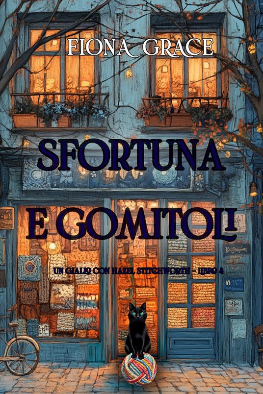Sfortuna e Gomitoli (Un giallo con Hazel Stitchworth - Libro 4) - Fiona Grace - ebook