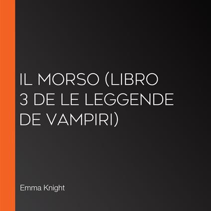 Il Morso (Libro 3 de Le Leggende de Vampiri)