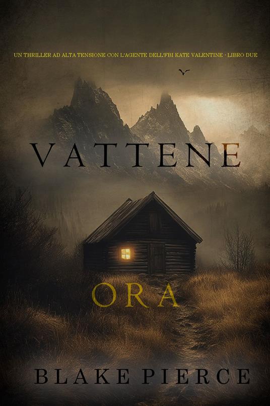 Vattene Ora (Un thriller ad alta tensione con l'agente dell'FBI Kate Valentine - Libro Due) - Blake Pierce - ebook