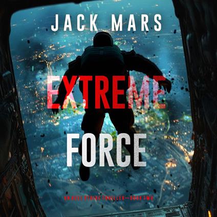 Extreme Force (An Axel Strike Action Thriller—Book 2)