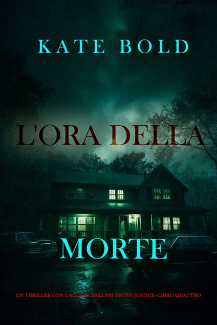 L'ora della morte (Un thriller con l'agente dell'FBI Brynn Justice—Libro quattro) - Kate Bold - ebook
