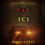 Pas ici (Un thriller à suspense de Rachel Blackwood – Tome 7)