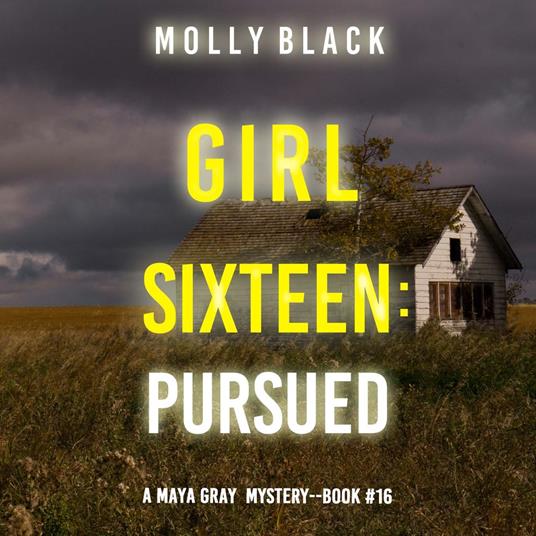 Girl Sixteen: Pursued (A Maya Gray FBI Suspense Thriller—Book 16)