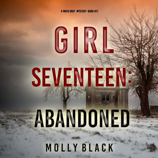 Girl Seventeen: Abandoned (A Maya Gray FBI Suspense Thriller—Book 17)
