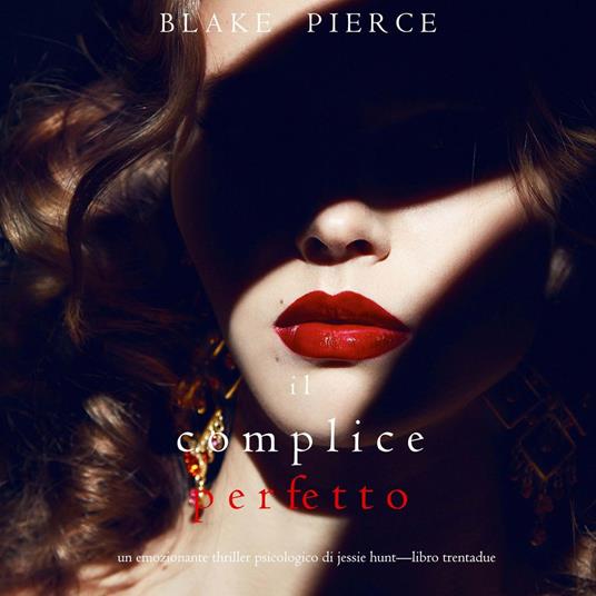 Il Complice Perfetto (Un emozionante thriller psicologico di Jessie Hunt—Libro Trentadue)