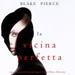 La Vicina Perfetta (Un emozionante thriller psicologico di Jessie Hunt—Libro Nove)