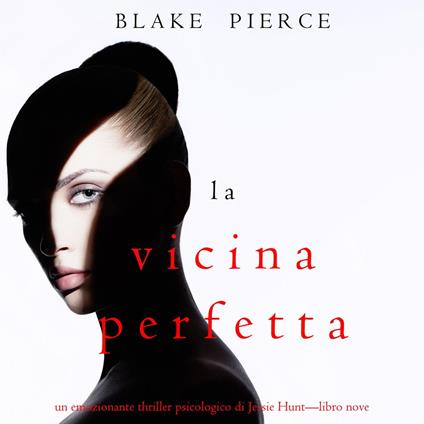 La Vicina Perfetta (Un emozionante thriller psicologico di Jessie Hunt—Libro Nove)