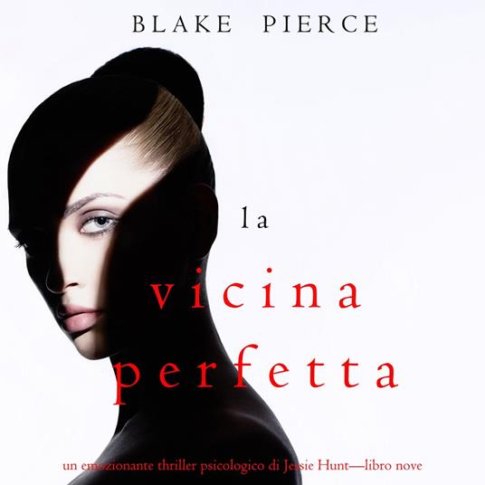 La Vicina Perfetta (Un emozionante thriller psicologico di Jessie Hunt—Libro Nove)