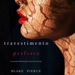 Il Travestimento Perfetto (Un emozionante thriller psicologico di Jessie Hunt—Libro Dieci)