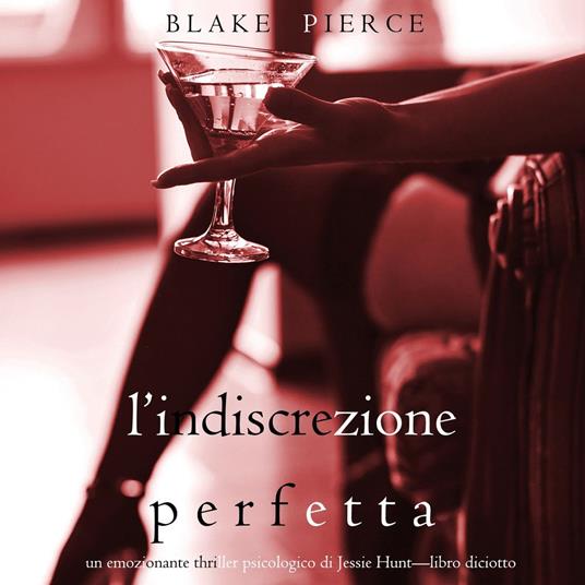 L’Indiscrezione Perfetta (Un emozionante thriller psicologico di Jessie Hunt—Libro Diciotto)
