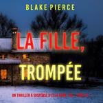 La Fille, Trompée (Un Thriller à Suspense d’Ella Dark, FBI – Livre 15)