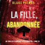 La Fille, Abandonnée (Un Thriller à Suspense d’Ella Dark, FBI – Livre 16)