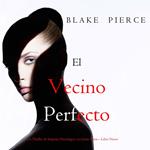 El vecino perfecto (Un Thriller de Suspense Psicológico con Jessie Hunt—Libro Nueve)