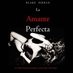 La amante perfecta (Un Thriller de Suspense Psicológico con Jessie Hunt—Libro Quince)