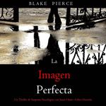 La imagen perfecta (Un Thriller de Suspense Psicológico con Jessie Hunt—Libro Dieciséis)