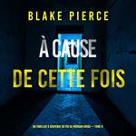 À cause de cette fois (Un thriller à suspense du FBI de Morgan Cross — Tome 8)