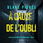 À cause de l’oubli (Un thriller à suspense du FBI de Morgan Cross — Tome 10)