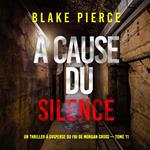 À cause du silence (Un thriller à suspense du FBI de Morgan Cross — Tome 11)
