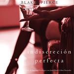La indiscreción perfecta (Un Thriller de Suspense Psicológico con Jessie Hunt—Libro Dieciocho)