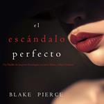 El escándalo perfecto (Un Thriller de Suspense Psicológico con Jessie Hunt—Libro Veintitrés)