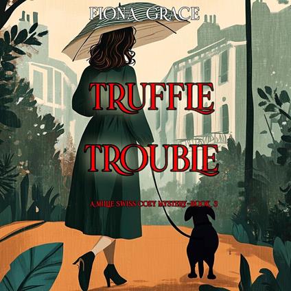Truffle Trouble (A Millie Swiss Cozy Mystery—Book 3)