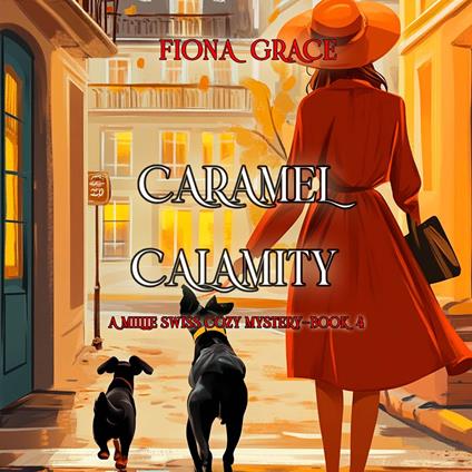 Caramel Calamity (A Millie Swiss Cozy Mystery—Book 4)