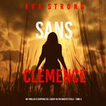 Sans Clémence (Un Thriller à Suspense de l’Agent du FBI Dakota Steele - Tome 4)