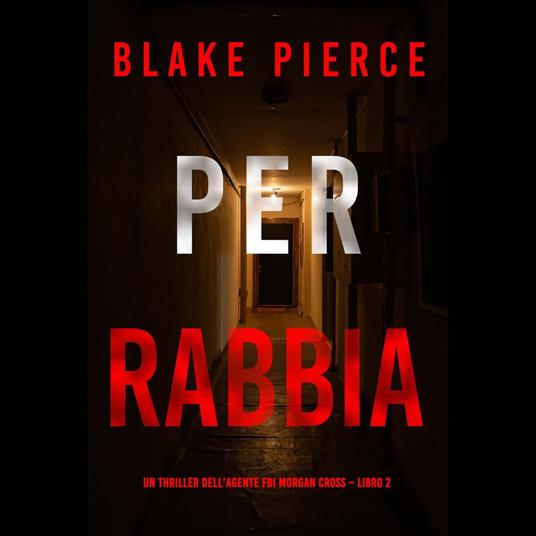 Per rabbia (Un thriller dell’agente FBI Morgan Cross – Libro 2)