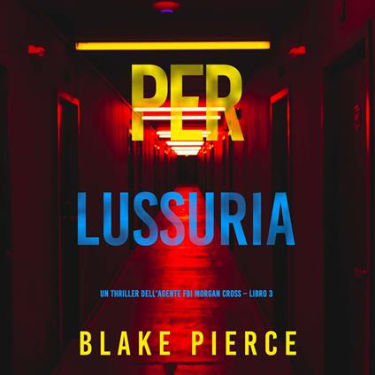 Per lussuria (Un thriller dell’agente FBI Morgan Cross – Libro 3)