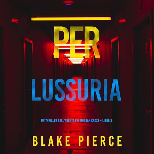 Per lussuria (Un thriller dell’agente FBI Morgan Cross – Libro 3)