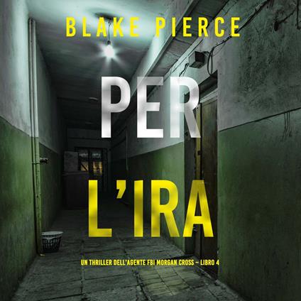 Per l’ira (Un thriller dell’agente FBI Morgan Cross – Libro 4)