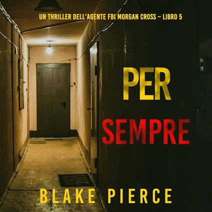 Per Sempre (Un thriller dell’agente FBI Morgan Cross – Libro 5)