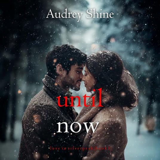 Until Now (Love in Silverpeak—Book 1)
