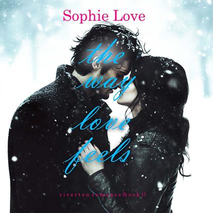 Way Love Feels, The (Riverton Romance—Book 1)