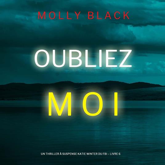 Oubliez-moi (Un Thriller à Suspense Katie Winter du FBI – Livre 6)
