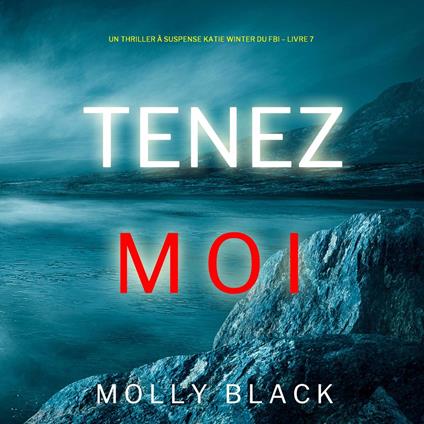 Tenez-moi (Un Thriller à Suspense Katie Winter du FBI – Livre 7)