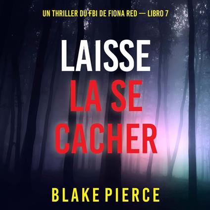 Laisse la se cacher (Un thriller du FBI de Fiona Red — Libro 7)