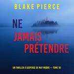 Ne Jamais Prétendre (Un thriller à suspense de May Moore — Tome 10)