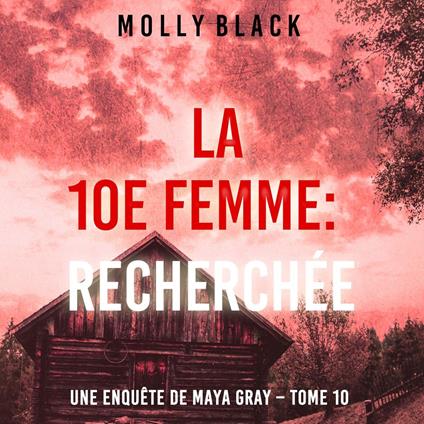 La 10e femme : Recherchée (Une enquête de Maya Gray – Tome 10)