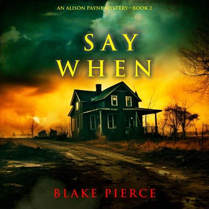 Say When (An Alison Payne Suspense Thriller—Book Two)