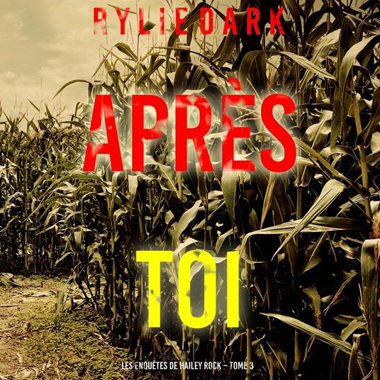 Après toi (Les enquêtes de Hailey Rock – Tome 3)
