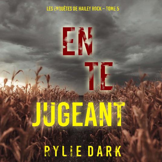 En te jugeant (Les enquêtes de Hailey Rock – Tome 5)