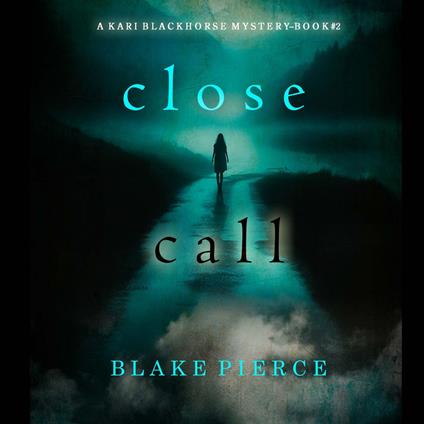 Close Call (A Kari Blackhorse Suspense Thriller—Book Two)