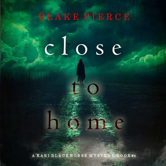 Close To Home (A Kari Blackhorse Suspense Thriller—Book Four)