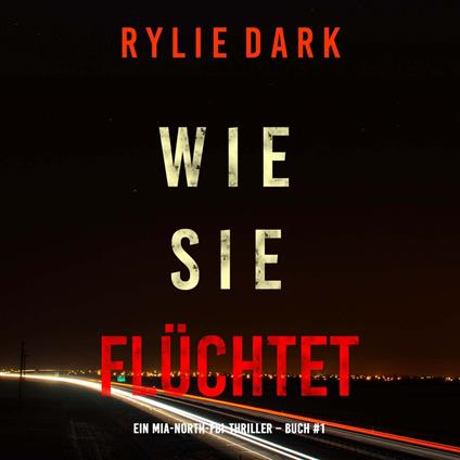 Wie sie flüchtet (Ein Mia-North-FBI-Thriller – Buch Eins)