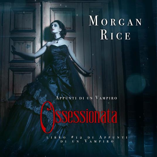 Ossessionata (Libro #12 in Appunti di un Vampiro)