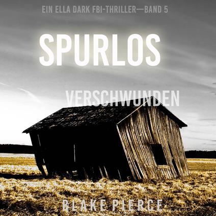 Spurlos Verschwunden (Ein Ella-Dark-Thriller – Band 5)
