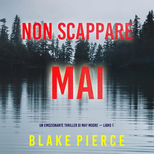 Non scappare mai (Un emozionante thriller di May Moore — Libro 1)