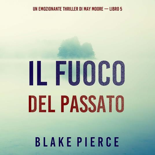 Il fuoco del passato (Un emozionante thriller di May Moore — Libro 5)